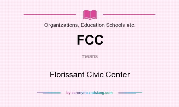 What does FCC mean? It stands for Florissant Civic Center