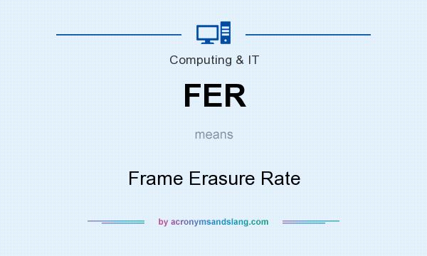 What does FER mean? It stands for Frame Erasure Rate