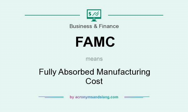 What does FAMC mean? It stands for Fully Absorbed Manufacturing Cost