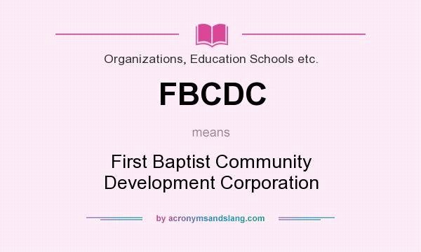 What does FBCDC mean? It stands for First Baptist Community Development Corporation