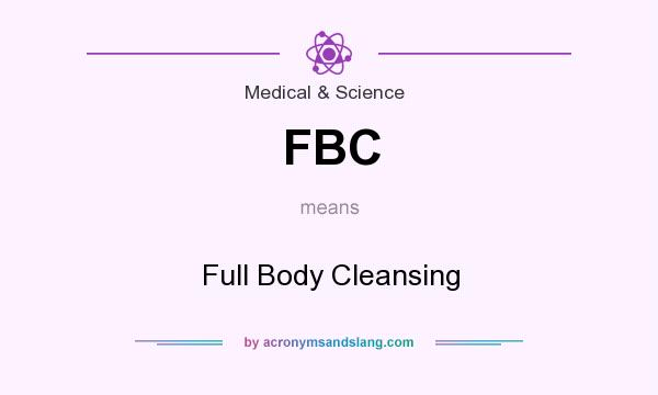 What does FBC mean? It stands for Full Body Cleansing
