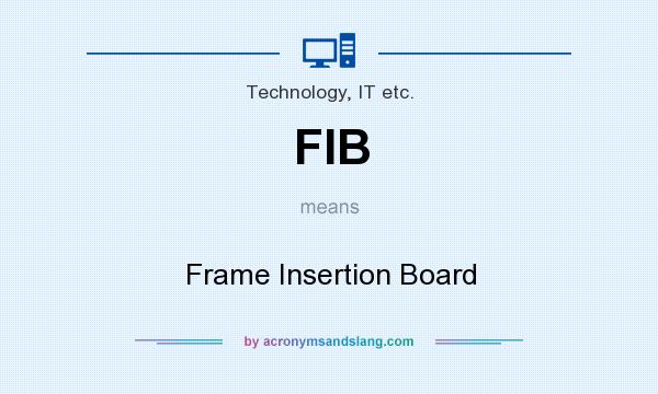 What does FIB mean? It stands for Frame Insertion Board