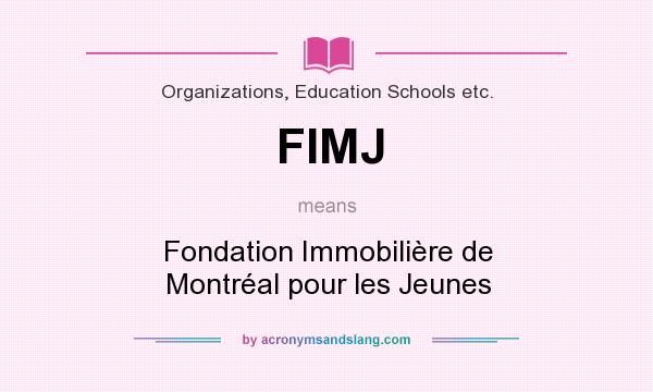 What does FIMJ mean? It stands for Fondation Immobilière de Montréal pour les Jeunes