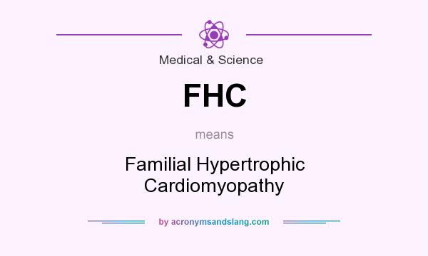 What does FHC mean? It stands for Familial Hypertrophic Cardiomyopathy