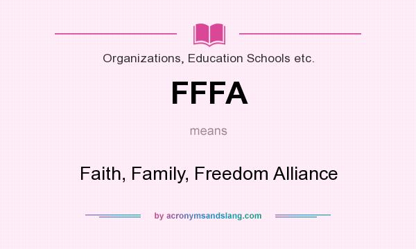 What does FFFA mean? It stands for Faith, Family, Freedom Alliance