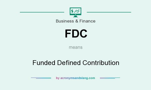 What does FDC mean? It stands for Funded Defined Contribution