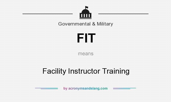 What does FIT mean? It stands for Facility Instructor Training