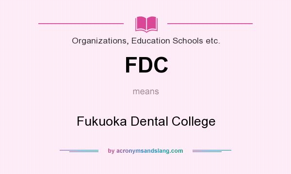 What does FDC mean? It stands for Fukuoka Dental College
