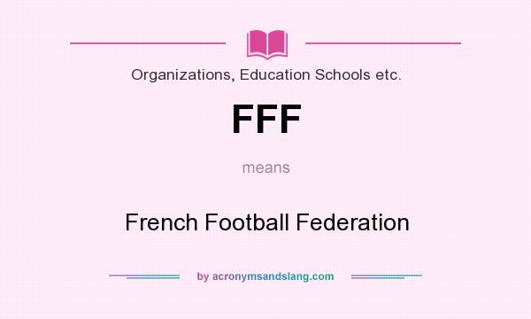 What does FFF mean? It stands for French Football Federation