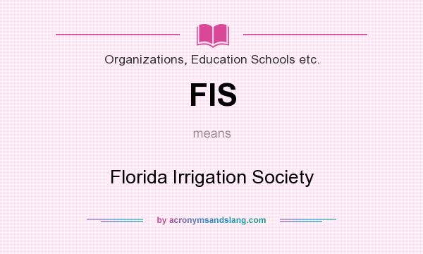 What does FIS mean? It stands for Florida Irrigation Society