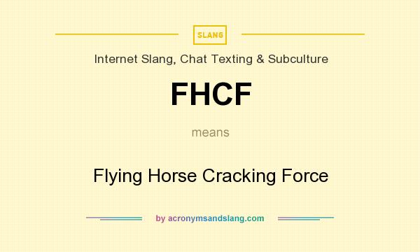 What does FHCF mean? It stands for Flying Horse Cracking Force