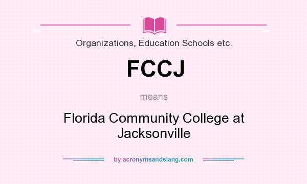 What does FCCJ mean? It stands for Florida Community College at Jacksonville