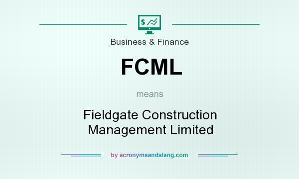 What does FCML mean? It stands for Fieldgate Construction Management Limited