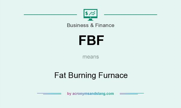 What does FBF mean? It stands for Fat Burning Furnace