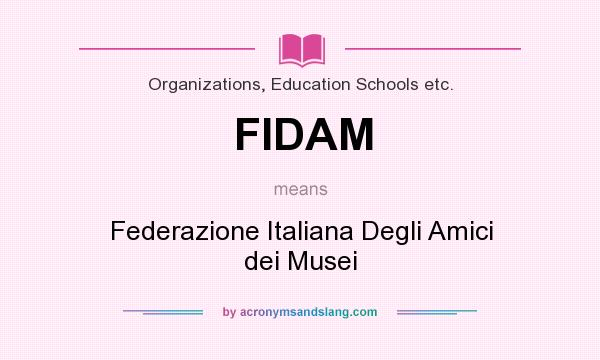 What does FIDAM mean? It stands for Federazione Italiana Degli Amici dei Musei