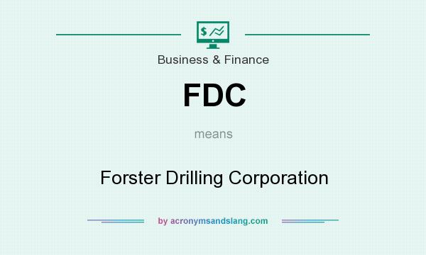 What does FDC mean? It stands for Forster Drilling Corporation