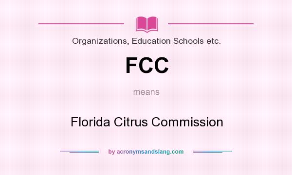 What does FCC mean? It stands for Florida Citrus Commission