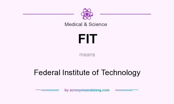 What does FIT mean? It stands for Federal Institute of Technology