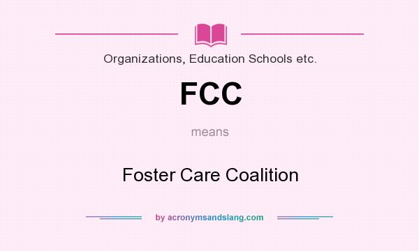 What does FCC mean? It stands for Foster Care Coalition