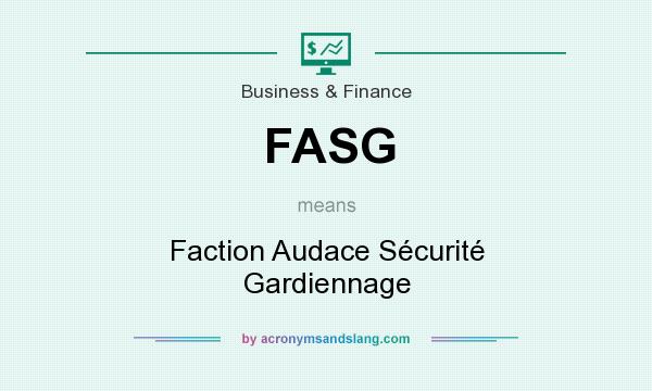 What does FASG mean? It stands for Faction Audace Sécurité Gardiennage