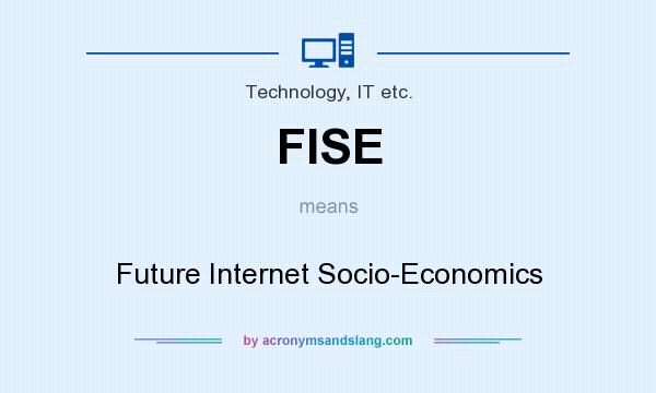 What does FISE mean? It stands for Future Internet Socio-Economics