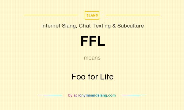 What does FFL mean? It stands for Foo for Life