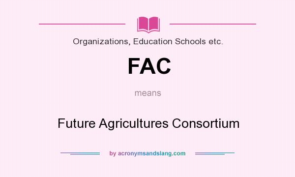What does FAC mean? It stands for Future Agricultures Consortium