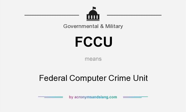 What does FCCU mean? It stands for Federal Computer Crime Unit