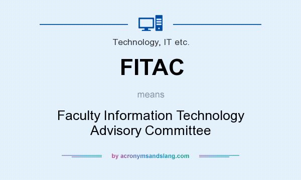 What does FITAC mean? It stands for Faculty Information Technology Advisory Committee