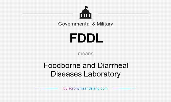 What does FDDL mean? It stands for Foodborne and Diarrheal Diseases Laboratory