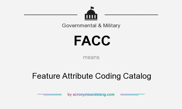 What does FACC mean? It stands for Feature Attribute Coding Catalog