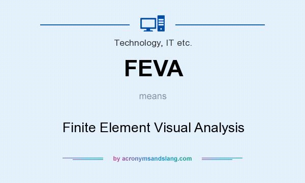 What does FEVA mean? It stands for Finite Element Visual Analysis