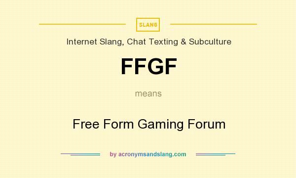 What does FFGF mean? It stands for Free Form Gaming Forum