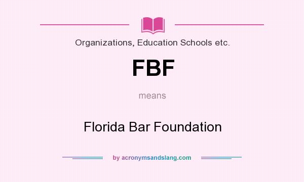 What does FBF mean? It stands for Florida Bar Foundation