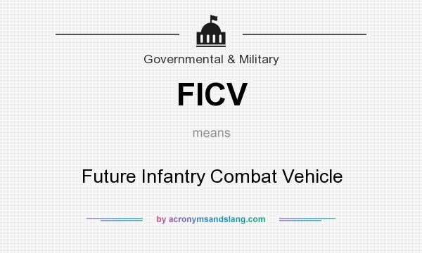 What does FICV mean? It stands for Future Infantry Combat Vehicle