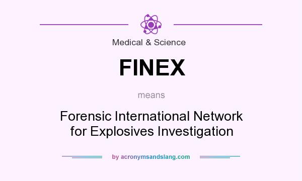 What does FINEX mean? It stands for Forensic International Network for Explosives Investigation