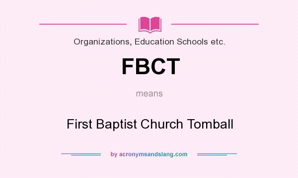 What does FBCT mean? It stands for First Baptist Church Tomball