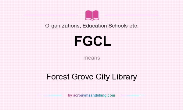 What does FGCL mean? It stands for Forest Grove City Library