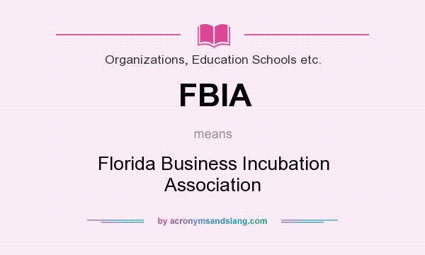 What does FBIA mean? It stands for Florida Business Incubation Association