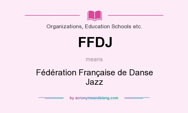 What does FFDJ mean? It stands for Fédération Française de Danse Jazz