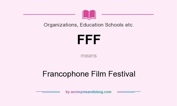 What does FFF mean? It stands for Francophone Film Festival