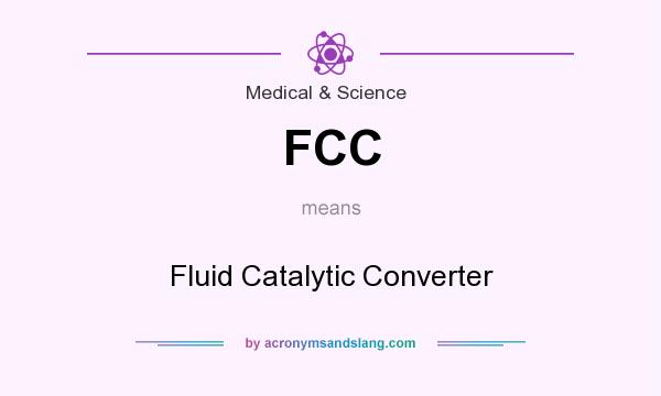 What does FCC mean? It stands for Fluid Catalytic Converter