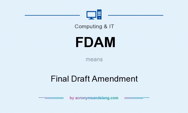 What does FDAM mean? It stands for Final Draft Amendment