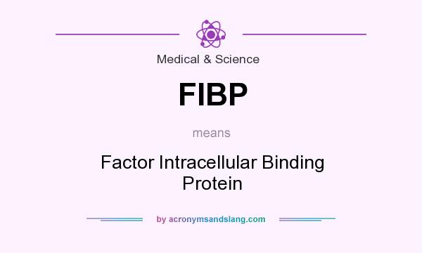 What does FIBP mean? It stands for Factor Intracellular Binding Protein