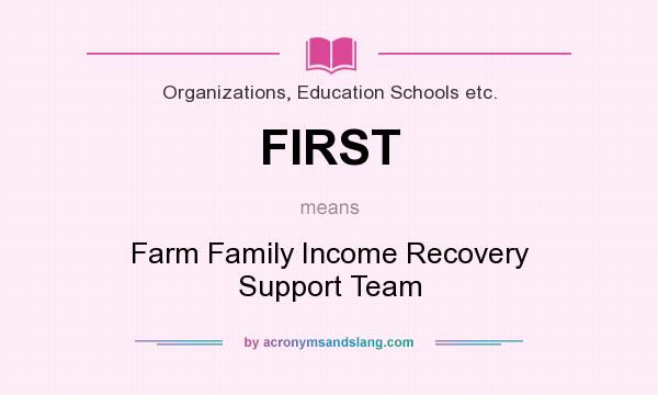What does FIRST mean? It stands for Farm Family Income Recovery Support Team