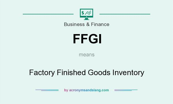 What does FFGI mean? It stands for Factory Finished Goods Inventory