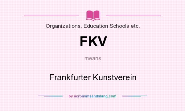 What does FKV mean? It stands for Frankfurter Kunstverein