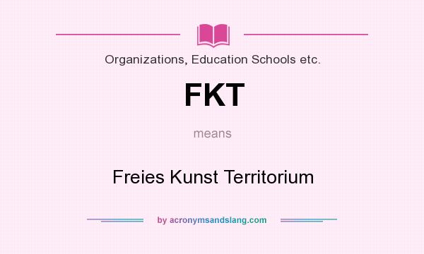 What does FKT mean? It stands for Freies Kunst Territorium