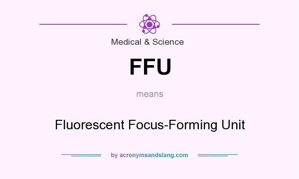 What does FFU mean? It stands for Fluorescent Focus-Forming Unit
