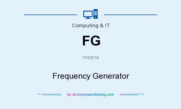 What does FG mean? It stands for Frequency Generator
